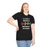 I Can't Dance Without Arrows Unisex T-Shirt - Aardvark Classic