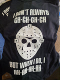 I Don't Always CH-CH-CH-Ch Unisex Jason Fan T-Shirt