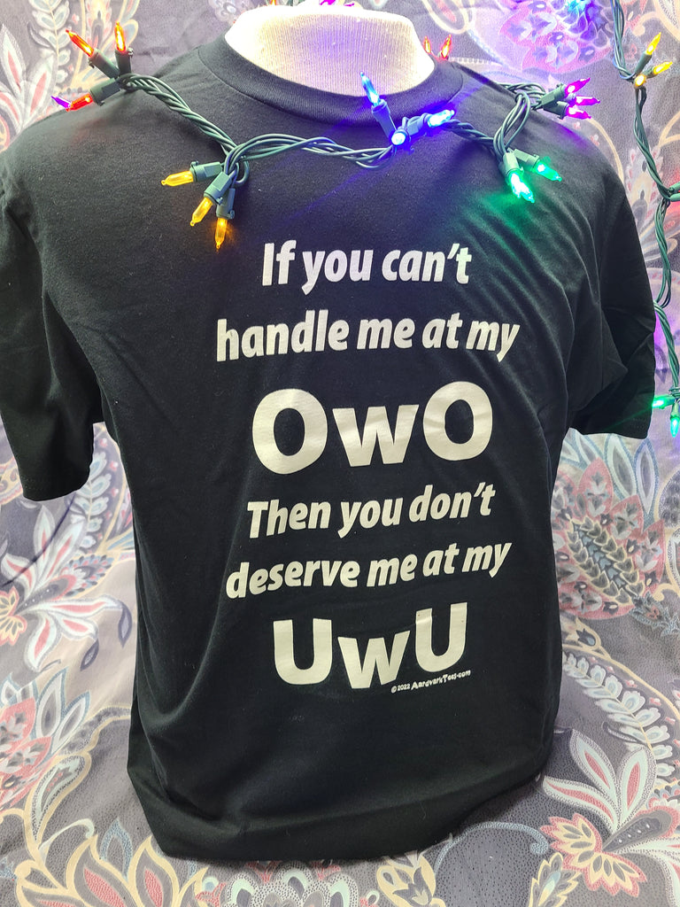 If You Can't Handle Me At My OwO You Don't Deserve Me At My UwU - Unisex T-Shirt