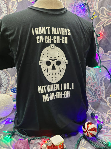 I Don't Always CH-CH-CH-Ch Unisex Jason Fan T-Shirt