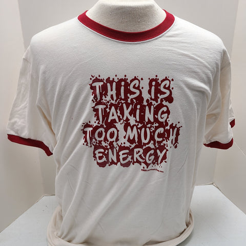 This Is Taking Too Much Energy - Unisex Ringer Tee