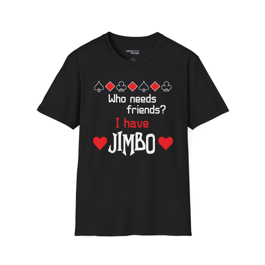 Balatro Fan Tee - Who Needs Friends? I Have Jimbo - Unisex T-Shirt